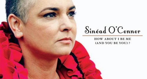 sinead o'connor how about i be me and you be you